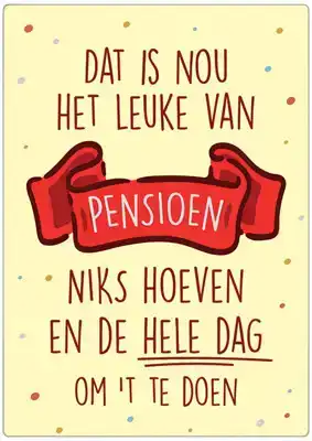 Spreukenbordje: "Dat is nou het leuke van pensioen, niks hoeven en de hele dag om 't te doen" | Hout