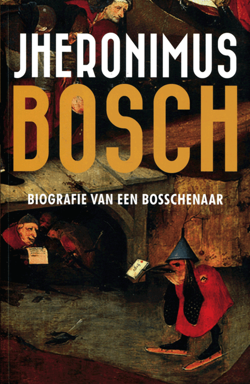 Jheronimus Bosch biografie van een Bosschenaar