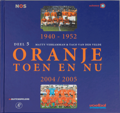Oranje toen en nu Deel 5 1940-1952/2004-2005